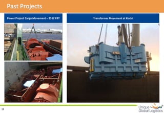 Past Projects
     Power Project Cargo Movement – 2512 FRT   Transformer Movement at Kochi




                                                                               
19
 