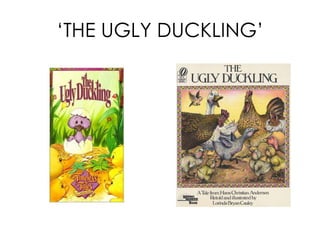 ‘ THE UGLY DUCKLING’ 