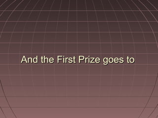 AAnndd tthhee FFiirrsstt PPrriizzee ggooeess ttoo 
 