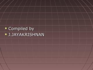  CCoommppiilleedd bbyy 
 JJ..JJAAYYAAKKRRIISSHHNNAANN 
