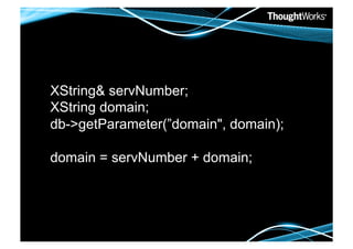 XString& servNumber;
XString domain;
db->getParameter(”domain", domain);

domain = servNumber + domain;
 