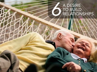 6   A DESIRE
    TO BUILD
    RELATIONSHIPS.




                28
 