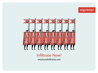 Inﬁltrate Now!
www.brandinﬁltration.com
 
