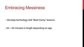 Important Questions
-

What additional knowledge and skills will I need as a teacher?

-

What knowledge and skills will my students need to use this
tool?

-

What will the learning look like?

 