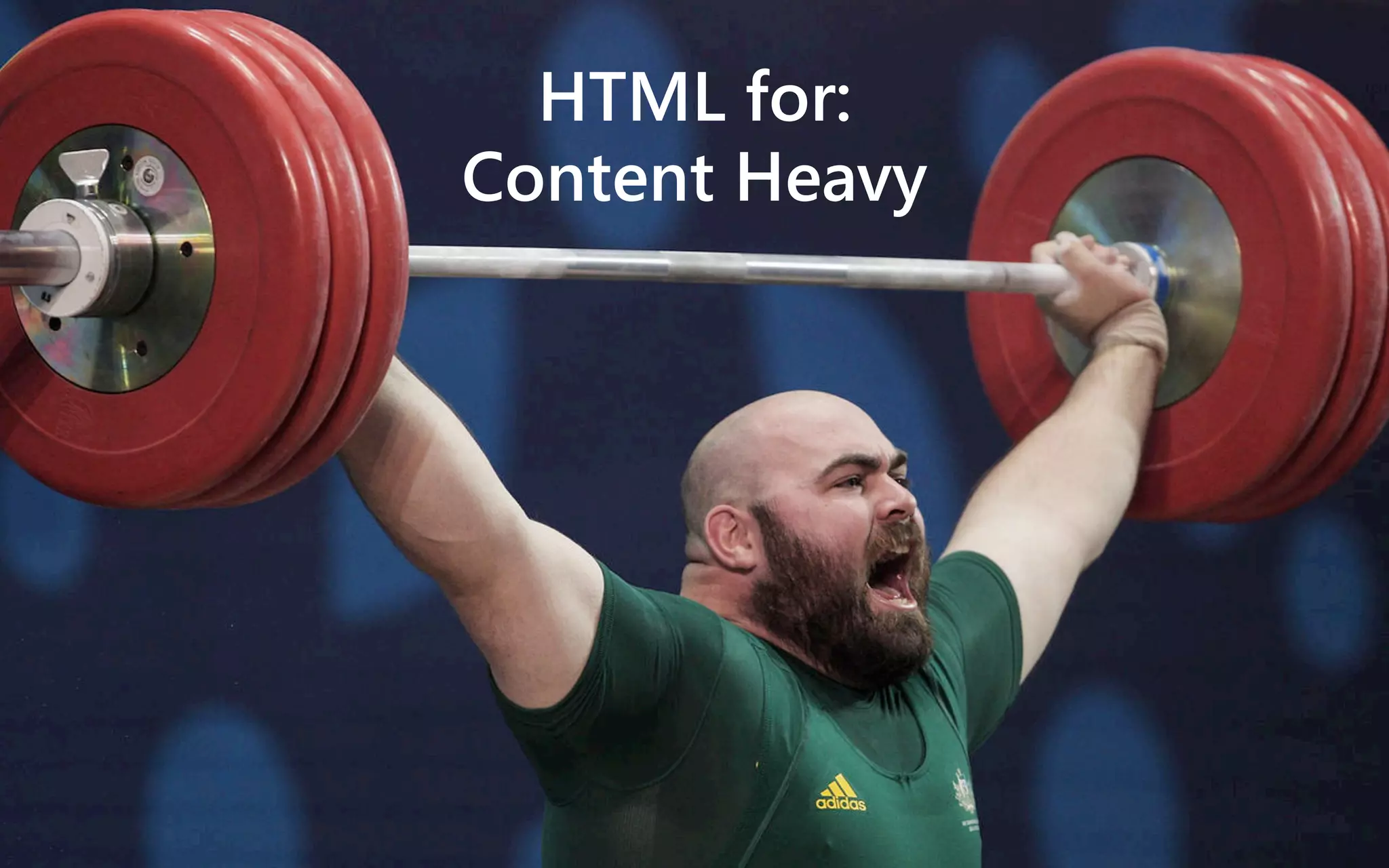 HTML for:
Content Heavy
 