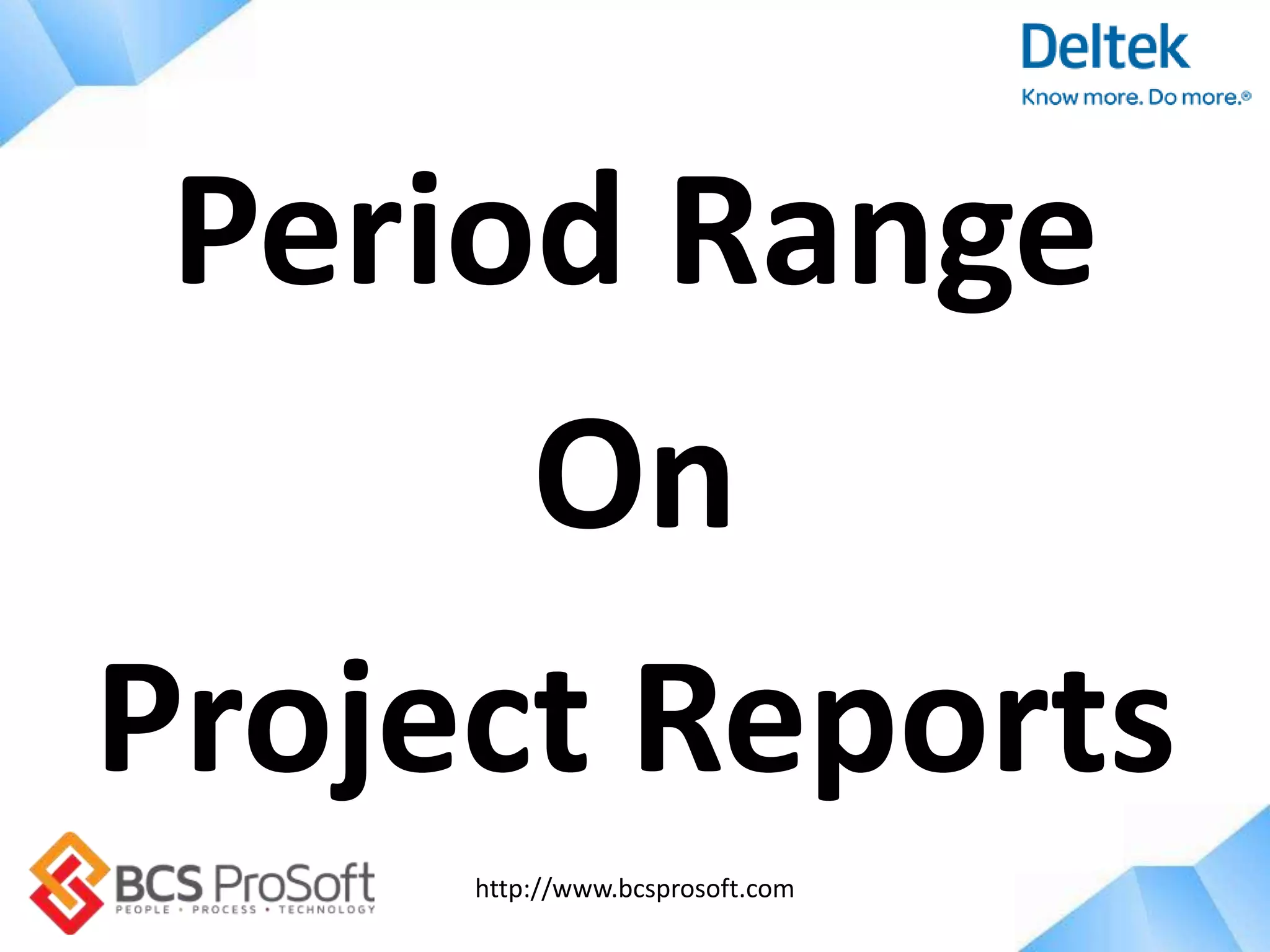 http://www.bcsprosoft.com
Period Range
On
Project Reports
 