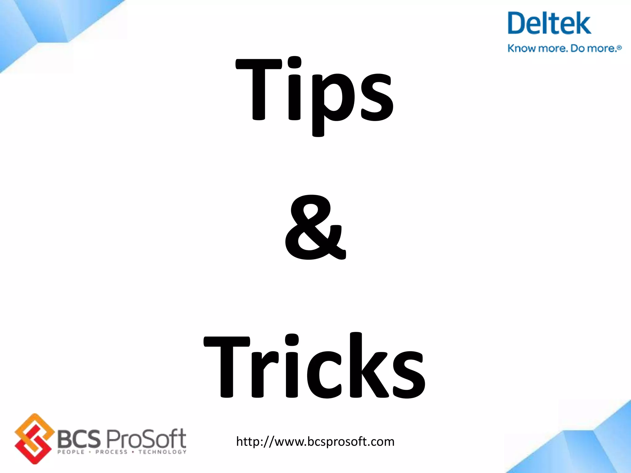 http://www.bcsprosoft.com
Tips
&
Tricks
 