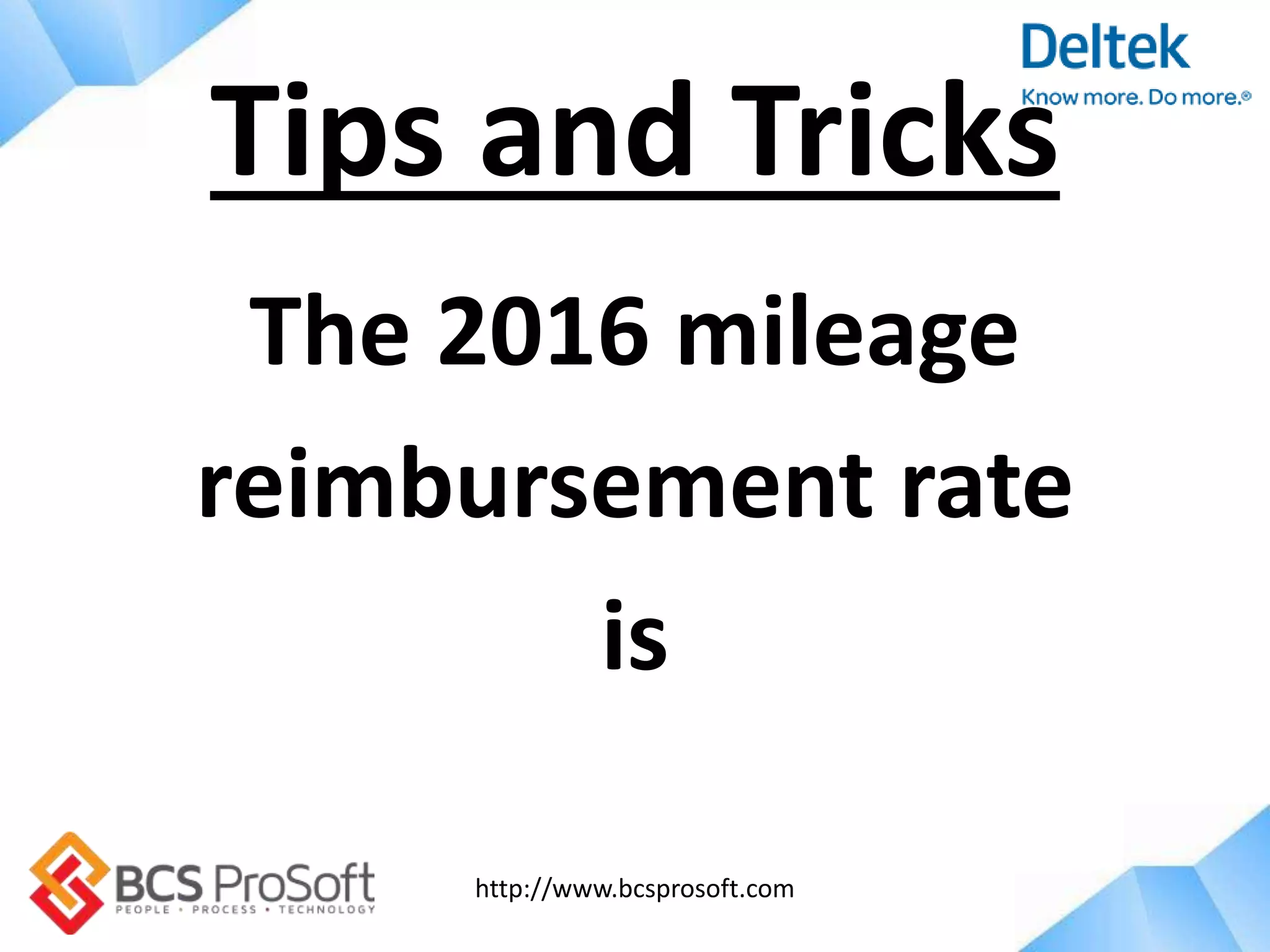 http://www.bcsprosoft.com
The 2016 mileage
reimbursement rate
is
Tips and Tricks
 