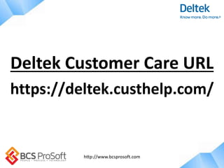 http://www.bcsprosoft.com
https://deltek.custhelp.com/
Deltek Customer Care URL
 