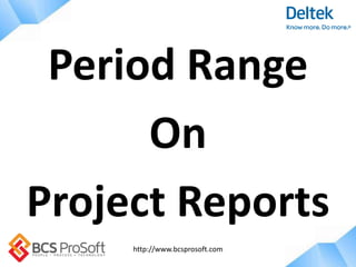 http://www.bcsprosoft.com
Period Range
On
Project Reports
 
