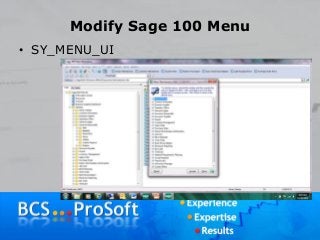 Modify Sage 100 Menu
• SY_MENU_UI
 