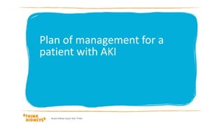 Acute Kidney Injury Year Three
Plan of management for a
patient with AKI
 