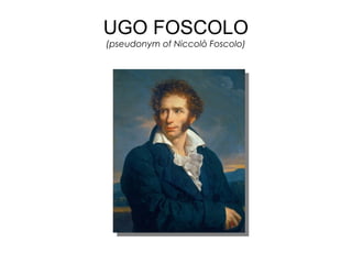 UGO FOSCOLO
(pseudonym of Niccolò Foscolo)
 