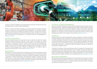 and micro- economics, property law, and appropriate communication and computer skills, you
will develop skills in the field of property development.
The BSc in Construction Studies will enable you to prepare tenders and manage construction
contracts, estimate costs and undertake financial management of construction projects,
manage the construction of buildings and related infrastructure, manage human resources,
evaluate property investments and communicate spatial concepts, financial issues and other
data. Visit the website of the Department of Construction Economics and Management at
www.cons.uct.ac.za
ELECTRICAL ENGINEERING
Electrical Engineering covers a wide and diverse range of activities and industries including
computing, telecommunications, electronic circuits, power and energy. The diverse
requirements of industry and the different interests of students can be accommodated through
the selection of specialisation courses in the final year of study. The Electrical Engineering
degree curriculum at UCT has been designed to be flexible. Electrical engineers can choose
to follow a high technology career in research and development, or to follow a career in
operations and maintenance. Find out more at www.ee.uct.ac.za
MECHATRONICS
Mechatronics is an interdisciplinary branch of engineering which combines fundamental study
in mechanical engineering with light-current electrical engineering. As a mechatronics student
at UCT, you will study a specialisation in electrical and electronic engineering, combined with
a grounding in mechanical engineering. The mechatronics engineer in industry may require
expertise across a broad range of engineering disciplines and will be especially well suited
to a career in light manufacturing, robotics, automation and process control. Discover more
information about Mechatronics at www.mechatronics.uct.ac.za
ELECTRICAL & COMPUTER ENGINEERING
Electrical & Computer Engineering combines Electrical Engineering and Computer Science to
equip graduates with a thorough understanding of the design of special-purpose computers
and computer-based systems. This degree integrates concepts of the analysis, design and
application of computing, information acquisition and processing systems in various fields.
Examples are in the areas of communications, high performance scientific computing, signal
processing and electronic control systems. Find out more at www.ee.uct.ac.za
GEOMATICS
Geomatics refers to the creation, representation, analysis, management, retrieval and modelling
of spatial information which represents the earth’s physical features, the built environment
and other spatially defined objects. The principal disciplines associated with geomatics include
surveying and mapping, the mapping sciences, land management, geographic information
systems and science, environmental visualisation, geodesy, photogrammetry, remote sensing
and surveying. Geomatics is a professional career for individuals who have an aptitude for
mathematics and applied sciences.
The School of Architecture, Planning and Geomatics offers a four-year BSc in Geomatics which
is recognised by the South African Geomatics Council. Graduates may choose to register as a
professional surveyor after completing a period of articles. A career in geomatics offers an exciting
variety of professional work possibilities and is recognised world-wide. For more information
about geomatics, the degrees we offer, and how to apply, please visit www.geomatics.uct.ac.za
MECHANICAL ENGINEERING
Mechanical Engineering involves understanding and harnessing forces and energy in machines
for the benefit of society. Whether the machine is a space shuttle, steam turbine, a motor car
or a robot-controlled production line, a mechanical engineer would be involved in the design,
manufacture and utilisation of such machines.
 