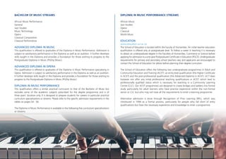 BACHELOR OF MUSIC STREAMS
African Music Performance
General
Jazz Studies
Music Technology
Opera
Classical Composition
Classical Performance
ADVANCED DIPLOMA IN MUSIC
This qualification is offered to graduates of the Diploma in Music Performance. Admission is
subject to satisfactory performance in the Diploma as well as an audition. It further develops
skills taught in the Diploma and provides a foundation for those wishing to progress to the
Postgraduate Diploma in Music (PGDip Music).
ADVANCED DIPLOMA IN OPERA
This qualification is offered to graduates of the Diploma in Music Performance specialising in
Opera. Admission is subject to satisfactory performance in the Diploma as well as an audition.
It further develops skills taught in the Diploma and provides a foundation for those wishing to
progress to the Postgraduate Diploma in Music (PGDip Music).
DIPLOMA IN MUSIC PERFORMANCE
This qualification offers a similar practical curriculum to that of the Bachelor of Music but
excludes some of the academic subjects prescribed for the degree programme and is of
three years’ duration only. It is designed to prepare students for careers in particular practical
curriculum specialisations or streams. Please refer to the specific admission requirements in the
tables on pages 54 - 56.
The Diploma in Music Performance is available in the following five curriculum specialisations
or streams.
DIPLOMA IN MUSIC PERFORMANCE STREAMS
African Music
Jazz Studies
Opera
Classical
World Music
EDUCATION
www.education.uct.ac.za
The School of Education is located within the Faculty of Humanities. An initial teacher education
qualification is offered only at postgraduate level. To follow a career in teaching it is necessary
to obtain an undergraduate degree in the Faculties of Humanities, Commerce or Science before
applying for admission to a one-year Postgraduate Certificate in Education (PGCE). Undergraduate
requirements for primary and secondary school teachers vary and applicants are encouraged to
contact the School of Education for advice before planning their degree curriculum.
The School of Education offers the following two undergraduate programmes in Adult and
Community Education and Training (ACET): an entry level qualification (the Higher Certificate
in ACET) and the post-professional qualification (the Advanced Diploma in ACET). UCT does
however not offer any initial professional teaching qualifications in ACET, which lead to
professionally qualified status which is necessary for teaching in a Community Learning
Centre (CLC). Our ACET programmes are designed to create bridges and ladders into formal
study particularly for adult learners who have practice experience within the non-formal
sector or CLC but who may not have all the requirements to enter a learning programme.
Alternative admission is done through Recognition of Prior Learning (RPL), which was
introduced in 1994 as a formal process, particularly for people who fall short of entry
qualifications but have the necessary experience and knowledge to enter a programme.
56 | 2024 UNDERGRADUATE PROSPECTUS
 