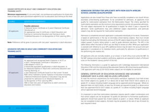 HIGHER CERTIFICATE IN ADULT AND COMMUNITY EDUCATION AND
TRAINING (ACET)
Minimum requirements: It is an entry level, non-professional qualification for those who
have at least two years practitioner experience but no education and training at this level.
ELIGIBLE ADMISSION REQUIREMENTS
All applicants
Possible admission
A National Senior Certificate or A Level 4 National Certificate
(Vocational) or
An appropriate Level 4 Certificate in Adult Education and
Training or Community Education and Training or Early
Childhood Education or via Recognition of Prior Learning (RPL).
Note: Preference will be given to persons with two years’ experience in adult education.
ADVANCED DIPLOMA IN ADULT AND COMMUNITY EDUCATION AND
TRAINING (ACET)
ELIGIBLE MINIMUM REQUIREMENTS
All applicants
An approved and recognised level 6 Diploma in ACET; or
a level 7 Postgraduate Certificate in Education; or
a BEd degree in ACET; or
a historically equivalent qualification in adult education; or
an Advanced Diploma in Adult and Community Education and
Training Teaching; or
a new Advanced Certificate (Level 6 on the current 10-level
NQF) which followed a former Diploma in Education (including
a National Professional Diploma in Education) may also be
presented for admission to an Advanced Diploma; or
via Recognition of Prior Learning (RPL)
AND at least two years of experience as adult community
educators and trainers.
ADMISSION CRITERIA FOR APPLICANTS WITH NON-SOUTH AFRICAN
SCHOOL-LEAVING QUALIFICATIONS
Applications are also invited from those who have successfully completed a non-South African
secondary school-leaving qualification. To be considered for admission, all applicants must
qualify for matriculation exemption from the Matriculation Board. The criteria specified for
matriculation exemption are the minimum entry requirements and do not guarantee admission.
The sole subject requirement for all qualifications is English for which a pass is required for
admission. Some qualifications may carry additional subject requirements, and particular
subjects may also be required for matriculation exemption.
Admission is competitive and each application is evaluated individually on its merits. Assessment
is based on performance in the top six secondary school leaving subjects, that must include
English but excluding Life Orientation and any of the AP subjects beginning with the most senior
subject passed. A points rating system is used to guide admission decisions. The APS in the
tables below reflect the level at which you are likely to receive an offer. While your application
is assessed with reference to your APS, additional factors may be taken into account and each
application is considered on its individual merits, particularly for admission to qualifications in
the performing and creative arts.
All applicants who are normally resident, or at school, in South Africa must write the NBT. As
the NBT assesses entry-level academic proficiency, applicants are expected to attain a Proficient
score on the Academic Literacy portion of the test.
The following information is a guide for applicants with Cambridge Assessment International
Education (CAIE) and the International Baccalaureate Diploma (IB) school-leaving qualifications.
CAIE applicants with only GCSE/ IGSCE/ levels subjects are not eligible for admission.
GENERAL CERTIFICATE OF EDUCATION ADVANCED AND ADVANCED
SUBSIDIARY (GCE A-LEVEL AND AS-LEVEL) APPLICANTS
To meet the minimum requirements for matriculation exemption, applicants must hold at least
two A-level subjects at a grade of E or above and at least three IGSCE/ GSCE subjects at a
grade of C or above including English Language and an approved second language. Where an
applicant does not hold A-levels, at least four AS-levels are required at grade D or above and at
least one approved IGSCE/ GSCE subject at a grade of C or above including English Language
and an approved second language.
It is important to note that matriculation exemption requires specific subject combinations and
that certain subjects are not recognised. To qualify for admission to Humanities qualifications,
applicants should have passed two A-level subjects at grade C or above. Where an applicant
has not completed A-level subjects, AS-levels may be accepted at the rate of two AS-levels for
each required A-level.
62 | 2024 UNDERGRADUATE PROSPECTUS
 