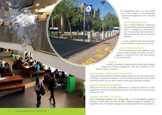 The disadvantage factor is in turn derived
from factors related to the disadvantage
experienced by applicants in their school and
at home.
EARLY CONDITIONAL OFFER:
This is an offer of admission, made during
thecourseoftheyearprecedingadmission,
which is conditional on performance in
your final secondary school examinations.
Early conditional offers are not made to all
applicants.
An early conditional offer will be withdrawn
if the conditions for admission are not met.
FACULTY POINTS SCORE (FPS):
This is the score we use to rank applicants. In two
faculties, Health Sciences and Science, the APS is
adapted to calculate the FPS. In the other faculties,
the APS equals the FPS.
FACULTY:
A faculty is a grouping of departments that offers specific degree,
diploma and certificate programmes. There are six faculties at UCT.
Students register in a faculty.
MATRICULATION / MATRICULATION ENDORSEMENT:
If you obtain a NSC endorsed for bachelors degree study you do not need a matriculation
certificate or a certificate of exemption. If your school-leaving certificate is from another
examining authority you will need to obtain a matriculation exemption certificate.
MINIMUM ADMISSION REQUIREMENTS:
What you must have: for example, Mathematics is required for admission to some
programmes. These are necessary requirements you must meet, but are not necessarily
sufficient for entry.
NATIONAL BENCHMARK TESTS (NBTS):
Most undergraduate applicants who normally reside, or have completed/are completing
schooling, in South Africa must write the NBTs. Applicants applying for admission to a
programme only in the Faculty of Engineering & the Built Environment are not required to
8 | 2024 UNDERGRADUATE PROSPECTUS
 