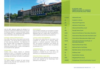 write the NBTs. Applicants applying for admission to a
programme in the Faculty of Health Sciences, excluding and
the Advanced Diploma in Cosmetic Formulation Science,
and all applicants to the undergraduate LLB programme
must write the NBTs, wherever they may reside.
NATIONAL SENIOR CERTIFICATE (NSC):
Since 2008, South African school-leavers write the NSC
examinations. This may be under the auspices of one
of three examining authorities: The Department of
Basic Education (DBE), the Independent Examinations
Board (IEB) or the South African Comprehensive
Assessment Institute (SACAI). Scores in this prospectus
are calculated for NSC applicants.
PROGRAMME:
Students enter a degree, diploma or certificate
programme, which is a combination of subjects that
have been constructed to provide you with a particular
knowledge and skills base, and leads to a qualification.
REDRESS CATEGORY:
The redress category is derived, for South African
applicants only, from the racial classification of their
parents during Apartheid.
REGISTRATION:
If you are offered a study place, you must register as a student
before the start of the first term. We call this registration.
Registration gives you a student status, commits you to a
certain programme, and commits you to pay fees for it.
SCHOOL SUBJECT REQUIREMENTS:
The subjects and ratings that you must obtain to be
considered for admission for a particular degree,
diploma or certificate programme. Obtaining the
NSC with bachelors endorsement and meeting the
minimum admission requirement does not guarantee
you admission to UCT.
UNDERGRADUATE:
Denoting or relating to a first qualification. This
prospectus is intended for you if you wish to be
admitted to an undergraduate programme at UCT.
WEIGHTED POINTS SCORE (WPS):
For South African NSC applicants only, this is the faculty
points score weighted by the disadvantage factor
applicable to each applicant.
A Level Advanced Level
AL Academic Literacy
AP Advanced Programme
APS Admission Points Score
AS Advanced Subsidiary Level
FPS Faculty Points Score
GCSE General Certificate of Secondary Education
IB SL International Baccalaureate Standard Level
IB HL International Baccalaureate Higher Level
IGCSE International General Certificate of
Secondary Education
NBT National Benchmark Tests
NSC National Senior Certificate
NSSC Namibian Senior School Certificate
OL Ordinary Level
QL Quantitative Literacy
WPS Weighted Points Score
ZIMSEC Zimbabwean Schools Examination Council
GLOSSARY AND
ABBREVIATIONS OF COMMON
APPLICATION-RELATED TERMS
2024 UNDERGRADUATE PROSPECTUS | 9
 