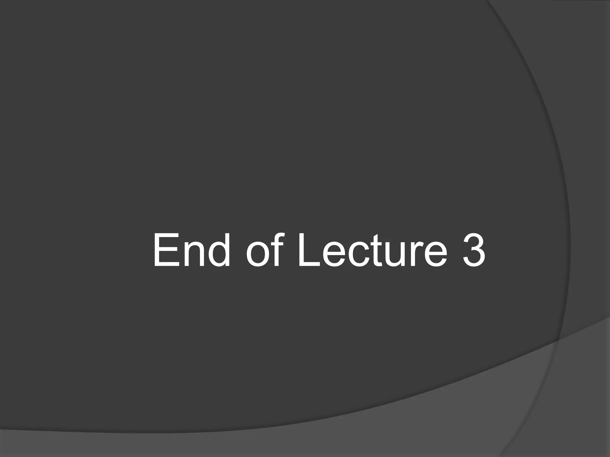 End of Lecture 3
 