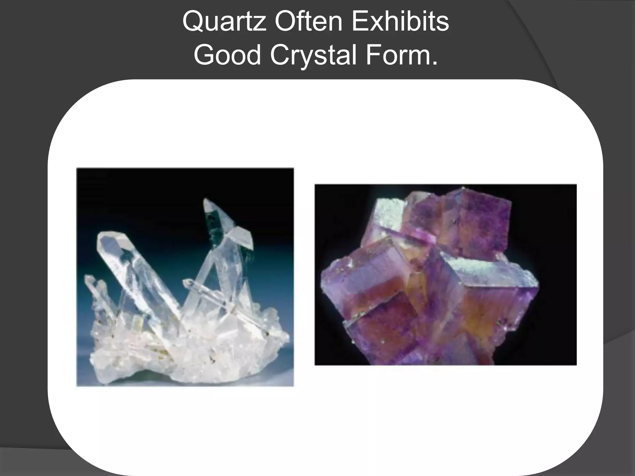 Quartz Often Exhibits
 Good Crystal Form.
 