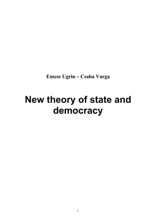 Emese Ugrin – Csaba Varga



New theory of state and
      democracy




                1
 