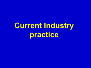 Current Industry
practice
 