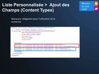 Réunion
Liste Personnalisée > Ajout des                     du club
                                                    UGSF
Champs (Content Types)
    Marqueur obligatoire pour l’utilisation de la
    recherche
 