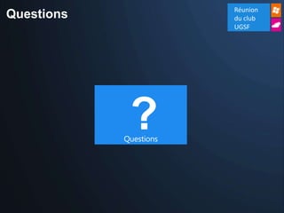 Réunion
Questions               du club
                        UGSF




             ?
            Questions
 