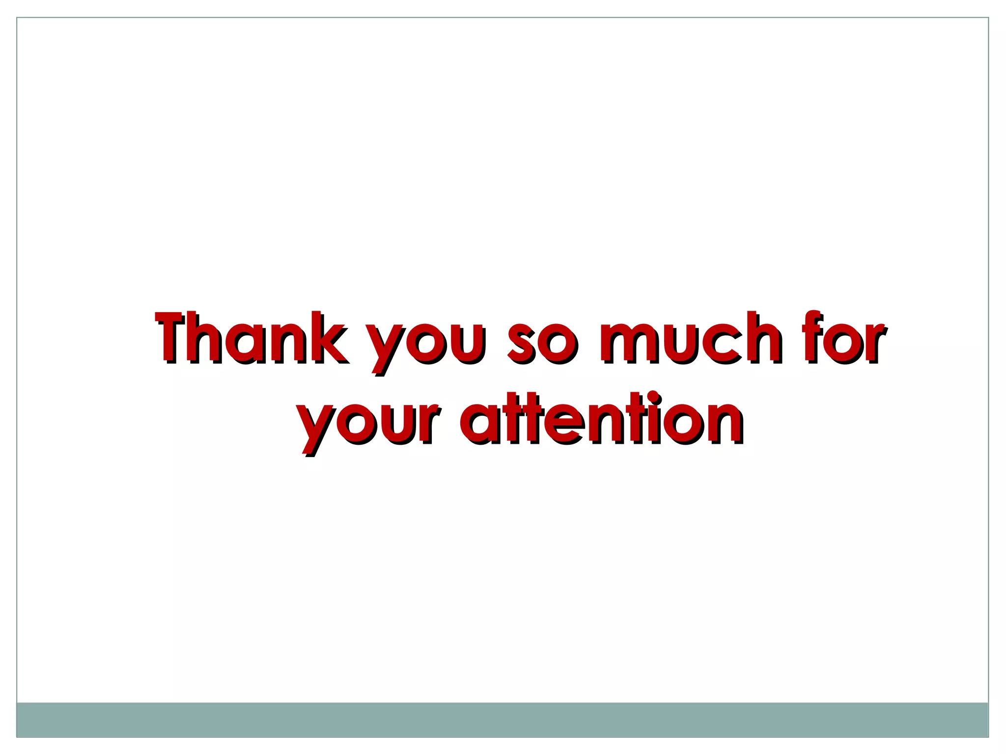 Thank you so much forThank you so much for
your attentionyour attention
 