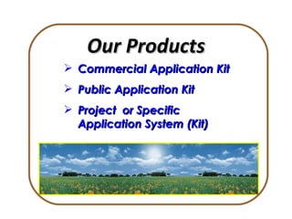 Our Products Commercial Application Kit Public  Application Kit Project  or Specific  Application System (Kit) 