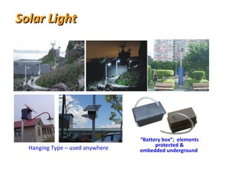 Solar Light “ Battery box”;  elements protected & embedded underground  Hanging Type – used anywhere 