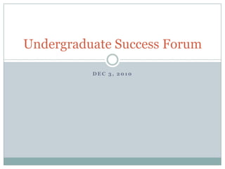 Dec 3, 2010 Undergraduate Success Forum 