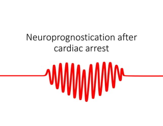 Neuroprognostication after
cardiac arrest
 