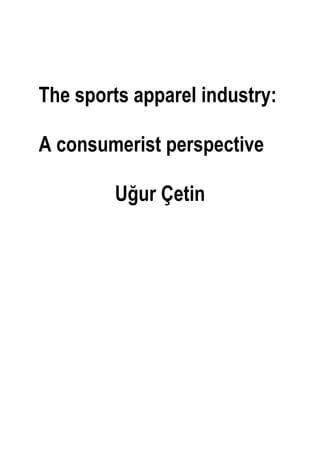 The sports apparel industry:
A consumerist perspective
Uğur Çetin
 