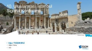 1
10. Uluslararası İstanbul
Sigorta Konferansı
• Uğur TOZŞEKERLİ
• Aegon Turkey
• CEO
• October 20184
 