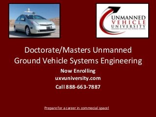 Doctorate/Masters Unmanned
Ground Vehicle Systems Engineering
Now Enrolling
uxvuniversity.com
Call 888-663-7887
Prepare for a career in commecial space!
 
