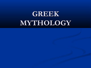 GREEKGREEK
MYTHOLOGYMYTHOLOGY
 