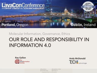@RayGallon @AndyMcD_TECH
@TransformSoc @techad_fr
Presentation © 2017 by The authors
OUR ROLE AND RESPONSIBILITY IN
INFORMATION 4.0
Molecular Information, Governance, Ethics
Ray	Gallon Andy	McDonald
 