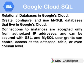 Google Cloud SQL
Relational Databases in Google's Cloud.
Create, configure, and use MySQL databases
that live in Google's ...