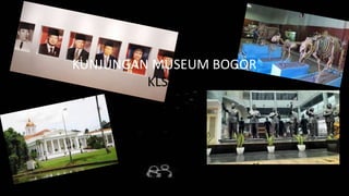 KUNJUNGAN MUSEUM BOGOR
KLS 7
 