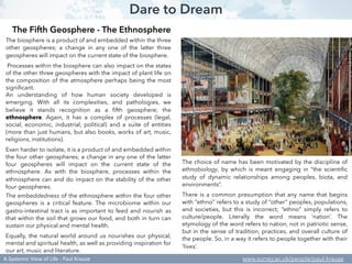 Dare to Dream
The Fifth Geosphere - The Ethnosphere
The biosphere is a product of and embedded within the three
other geos...