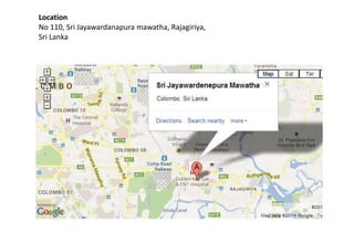 Location
No 110, Sri Jayawardanapura mawatha, Rajagiriya,
Sri Lanka
 