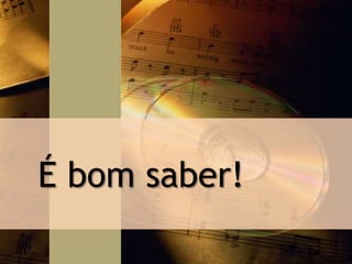 É bom saber!
 