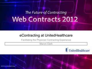eContracting at UnitedHealthcare
                               Facilitating the Physician Contracting Experience
                                                 Marvin Clark




© 2012 by UnitedHealth Group
                                                                           Adobe® EchoSign® | Web Contracts 2012
 