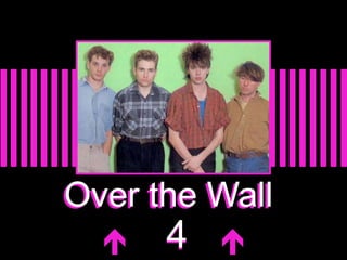 Over the Wall 
 44  
 