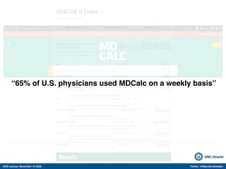 UHD Lecture, November 18 2022 Twitter: @MaartenvSmeden
“65% of U.S. physicians used MDCalc on a weekly basis”
 