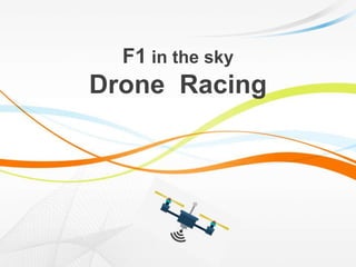 F1 in the sky
Drone Racing
 