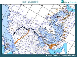 UHE – BELO MONTE




                   Arranjo Geral do Empreendimento
 