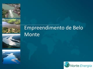 UHE – BELO MONTE




Empreendimento de Belo
Monte
 