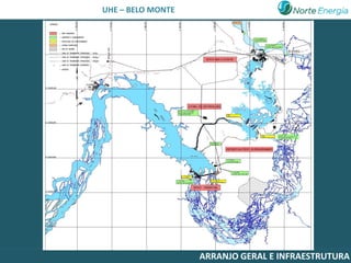 UHE – BELO MONTE




                   ARRANJO GERAL E INFRAESTRUTURA
 